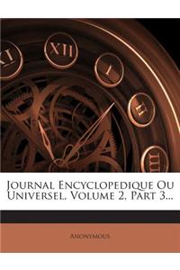 Journal Encyclopedique Ou Universel, Volume 2, Part 3...