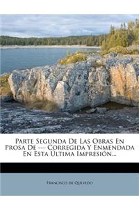 Parte Segunda De Las Obras En Prosa De --- Corregida Y Enmendada En Esta Última Impresión...