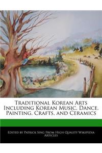 Traditional Korean Arts Including Korean Music, Dance, Painting, Crafts, and Ceramics
