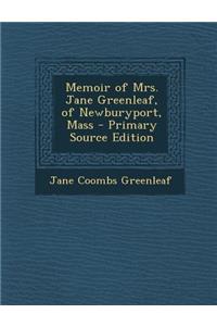 Memoir of Mrs. Jane Greenleaf, of Newburyport, Mass