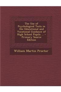 Use of Psychological Tests in the Educational and Vocational Guidance of High School Pupils ...