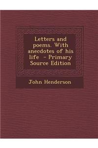Letters and Poems. with Anecdotes of His Life
