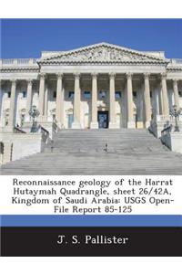 Reconnaissance Geology of the Harrat Hutaymah Quadrangle, Sheet 26/42a, Kingdom of Saudi Arabia