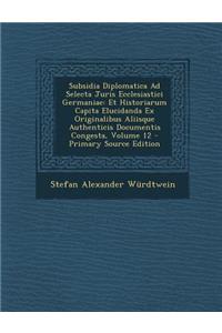 Subsidia Diplomatica Ad Selecta Juris Ecclesiastici Germaniae