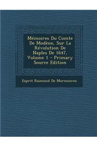 Memoires Du Comte de Modene, Sur La Revolution de Naples de 1647, Volume 1