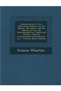 Commentaries on Law, Embracing Chapters on the Nature, the Source, and the History of Law