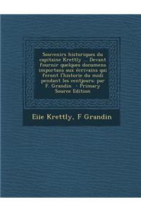 Souvenirs Historiques Du Capitaine Krettly ... Devant Fournir Quelques Documens Importans Aux Ecrivains Qui Feront L'Historie Du MIDI Pendant Les Cent
