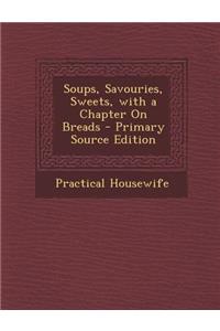 Soups, Savouries, Sweets, with a Chapter on Breads