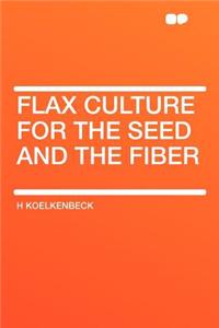 Flax Culture for the Seed and the Fiber
