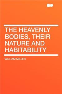 The Heavenly Bodies, Their Nature and Habitability