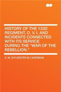 History of the 133d Regiment, O. V. I. and Incidents Connected with Its Service During the 