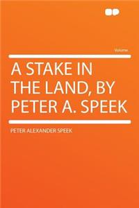 A Stake in the Land, by Peter A. Speek