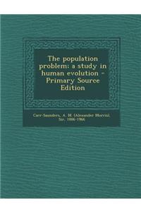 The Population Problem; A Study in Human Evolution - Primary Source Edition