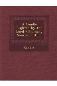 A Candle Lighted by the Lord - Primary Source Edition