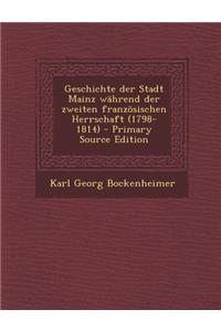Geschichte Der Stadt Mainz Wahrend Der Zweiten Franzosischen Herrschaft (1798-1814)