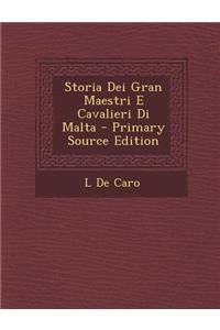 Storia Dei Gran Maestri E Cavalieri Di Malta - Primary Source Edition