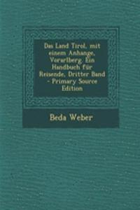 Das Land Tirol, Mit Einem Anhange, Vorarlberg. Ein Handbuch Fur Reisende, Dritter Band