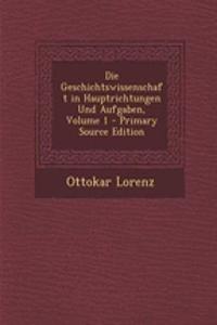 Die Geschichtswissenschaft in Hauptrichtungen Und Aufgaben, Volume 1