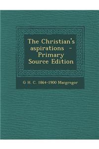 The Christian's Aspirations - Primary Source Edition