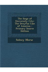 The Siege of University City: The Dreyfus Case of America - Primary Source Edition