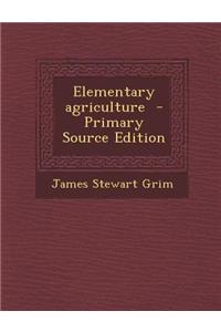 Elementary Agriculture - Primary Source Edition