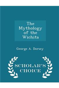 The Mythology of the Wichita - Scholar's Choice Edition