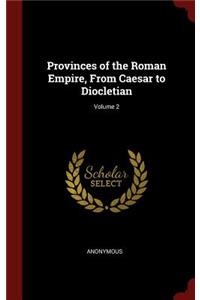 Provinces of the Roman Empire, from Caesar to Diocletian; Volume 2