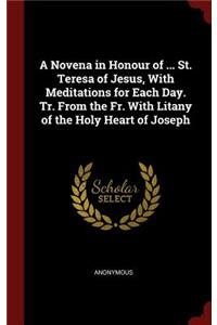 A Novena in Honour of ... St. Teresa of Jesus, with Meditations for Each Day. Tr. from the Fr. with Litany of the Holy Heart of Joseph