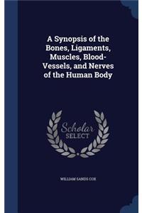 A Synopsis of the Bones, Ligaments, Muscles, Blood-Vessels, and Nerves of the Human Body