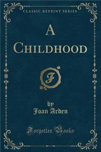 A Childhood (Classic Reprint)