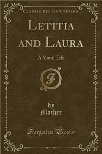 Letitia and Laura: A Moral Tale (Classic Reprint)