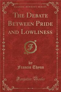 The Debate Between Pride and Lowliness (Classic Reprint)