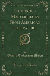 Humorous Masterpieces from American Literature (Classic Reprint)