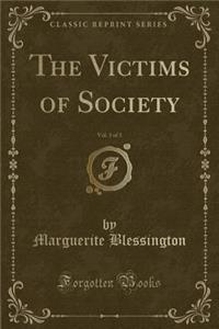 The Victims of Society, Vol. 3 of 3 (Classic Reprint)
