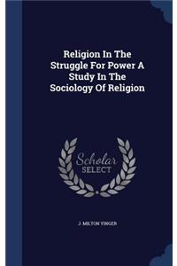 Religion in the Struggle for Power a Study in the Sociology of Religion