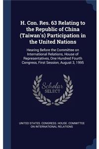 H. Con. Res. 63 Relating to the Republic of China (Taiwan's) Participation in the United Nations