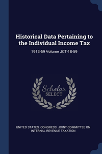 Historical Data Pertaining to the Individual Income Tax: 1913-59 Volume JCT-18-59