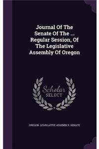 Journal of the Senate of the ... Regular Session, of the Legislative Assembly of Oregon