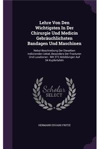 Lehre Von Den Wichtigsten in Der Chirurgie Und Medicin Gebrauchlichsten Bandagen Und Maschinen