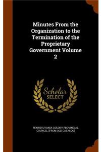 Minutes From the Organization to the Termination of the Proprietary Government Volume 2