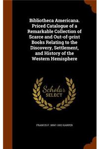 Bibliotheca Americana. Priced Catalogue of a Remarkable Collection of Scarce and Out-Of-Print Books Relating to the Discovery, Settlement, and History of the Western Hemisphere
