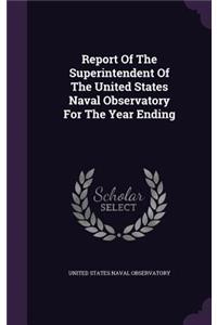Report Of The Superintendent Of The United States Naval Observatory For The Year Ending