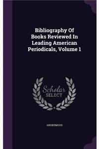 Bibliography Of Books Reviewed In Leading American Periodicals, Volume 1