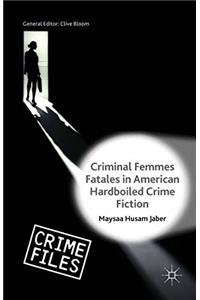 Criminal Femmes Fatales in American Hardboiled Crime Fiction