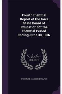 Fourth Biennial Report of the Iowa State Board of Education for the Biennial Period Ending June 30, 1916.