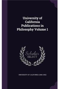 University of California Publications in Philosophy Volume 1