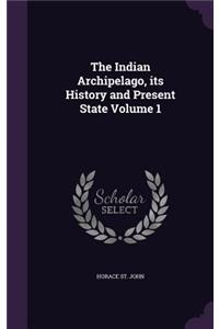 The Indian Archipelago, its History and Present State Volume 1