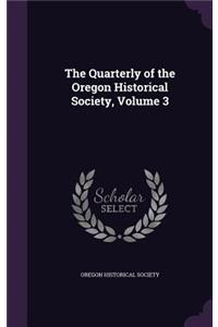 The Quarterly of the Oregon Historical Society, Volume 3