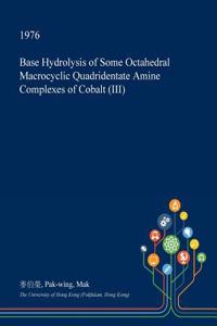 Base Hydrolysis of Some Octahedral Macrocyclic Quadridentate Amine Complexes of Cobalt (III)