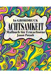 Achtsamkeit Malbuch für Erwachsene ( In Grobdruck )